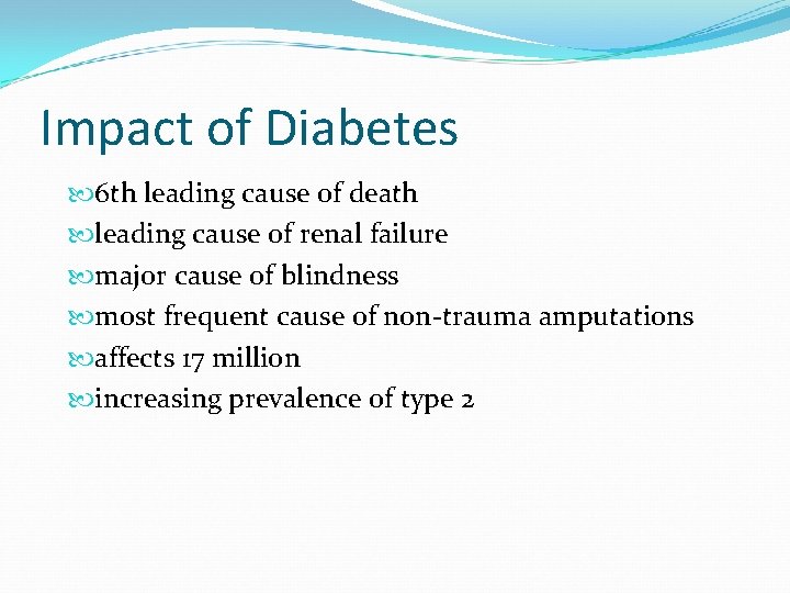 Impact of Diabetes 6 th leading cause of death leading cause of renal failure