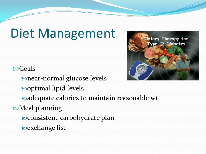 Diet Management Goals near-normal glucose levels optimal lipid levels adequate calories to maintain reasonable