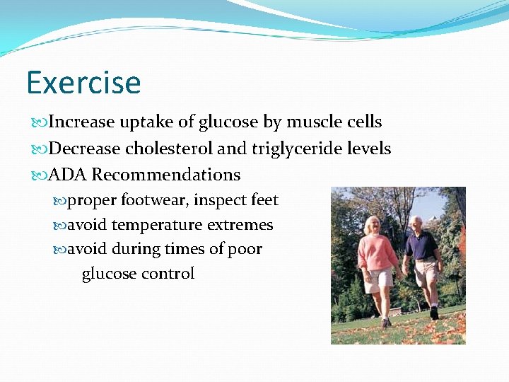 Exercise Increase uptake of glucose by muscle cells Decrease cholesterol and triglyceride levels ADA