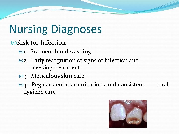 Nursing Diagnoses Risk for Infection 1. Frequent hand washing 2. Early recognition of signs