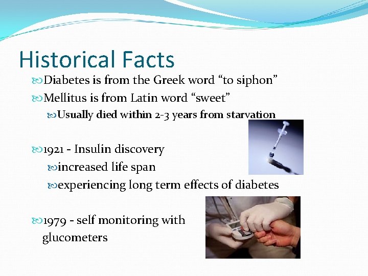 Historical Facts Diabetes is from the Greek word “to siphon” Mellitus is from Latin