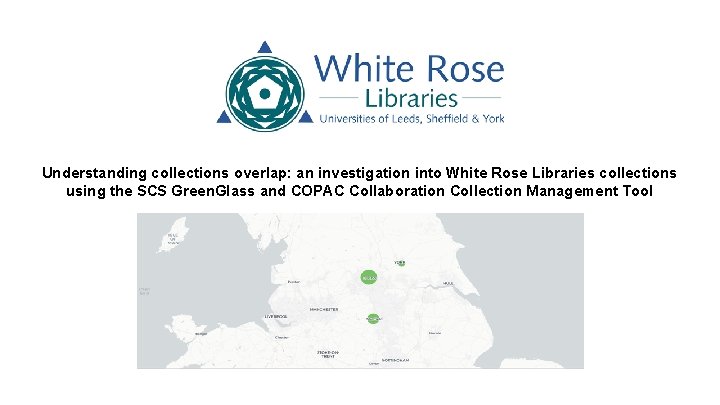 Understanding collections overlap: an investigation into White Rose Libraries collections using the SCS Green.