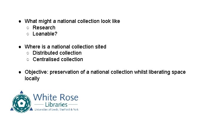 ● What might a national collection look like ○ Research ○ Loanable? ● Where