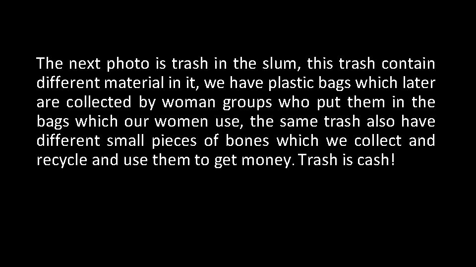 The next photo is trash in the slum, this trash contain different material in