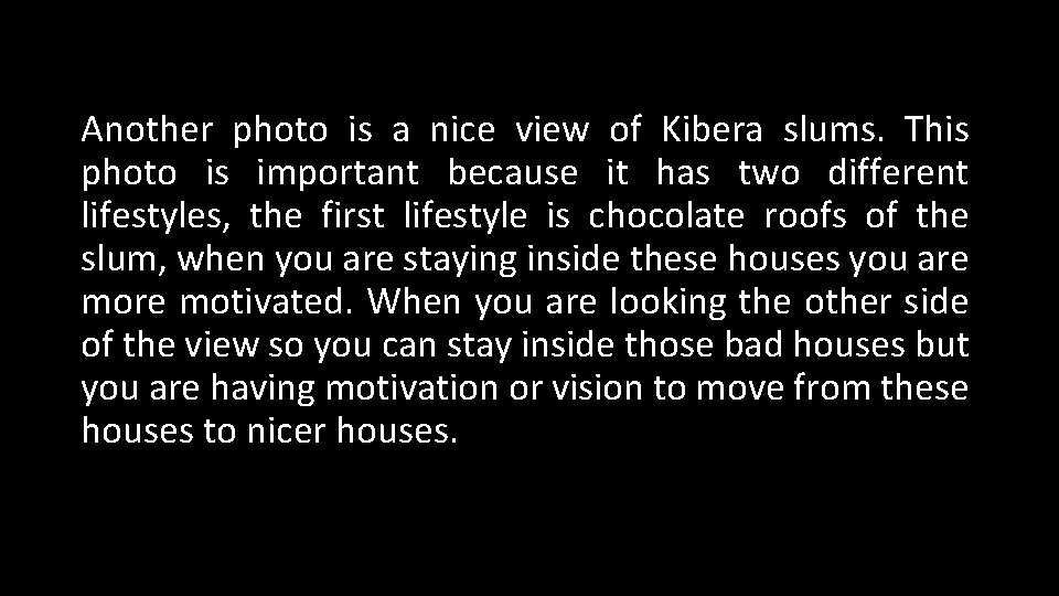 Another photo is a nice view of Kibera slums. This photo is important because