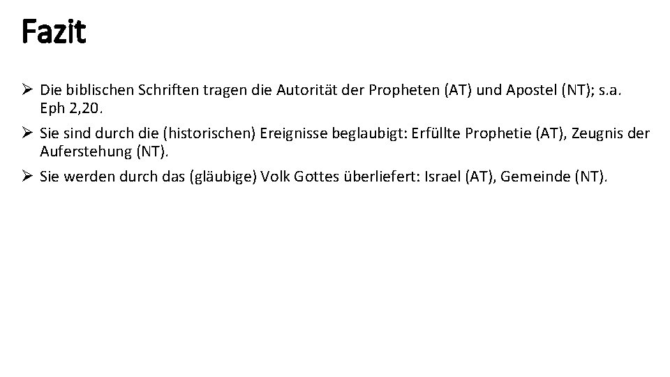 Fazit Ø Die biblischen Schriften tragen die Autorität der Propheten (AT) und Apostel (NT);