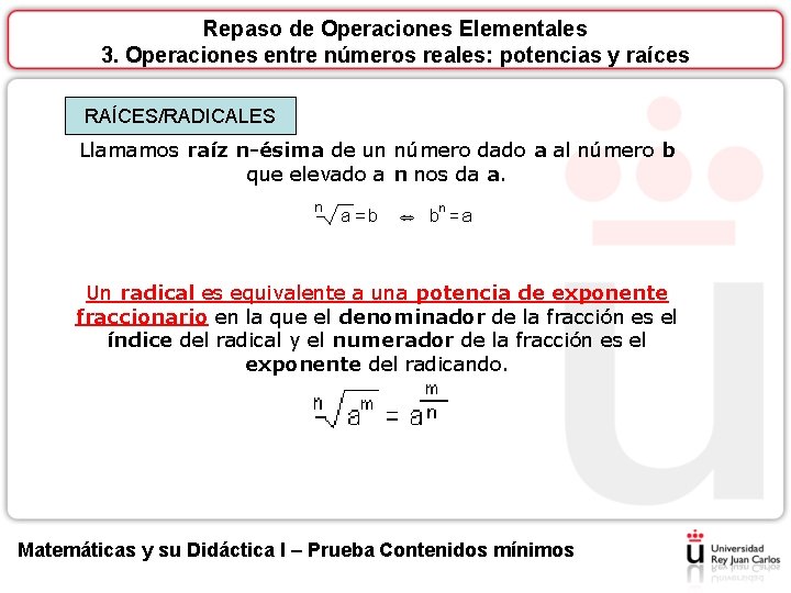 Repaso de Operaciones Elementales 3. Operaciones entre números reales: potencias y raíces RAÍCES/RADICALES Llamamos