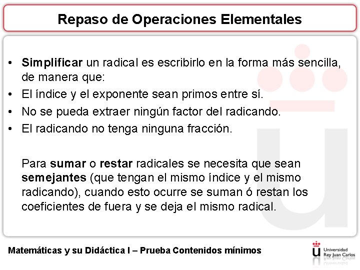 Repaso de Operaciones Elementales • Simplificar un radical es escribirlo en la forma más