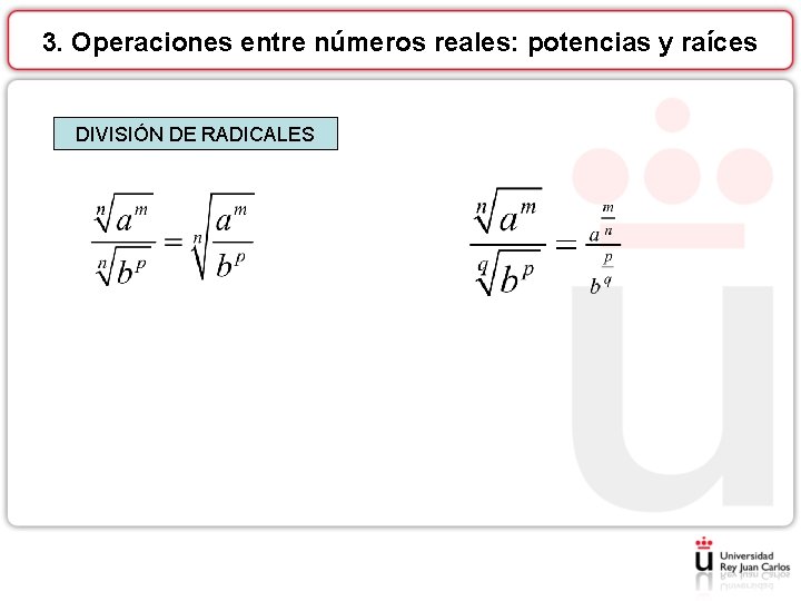 3. Operaciones entre números reales: potencias y raíces DIVISIÓN DE RADICALES 