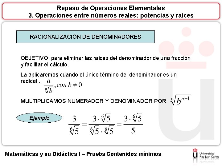 Repaso de Operaciones Elementales 3. Operaciones entre números reales: potencias y raíces RACIONALIZACIÓN DE