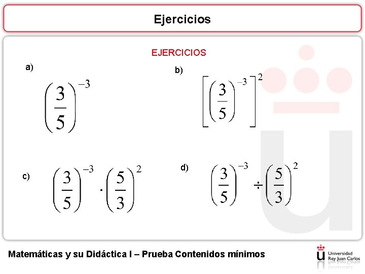 Ejercicios EJERCICIOS a) c) b) d) Matemáticas y su Didáctica I – Prueba Contenidos