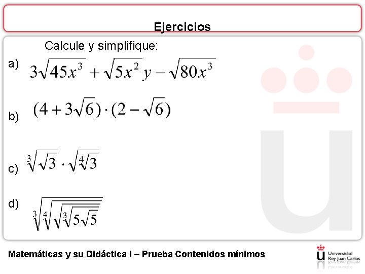 Ejercicios Calcule y simplifique: a) b) c) d) Matemáticas y su Didáctica I –