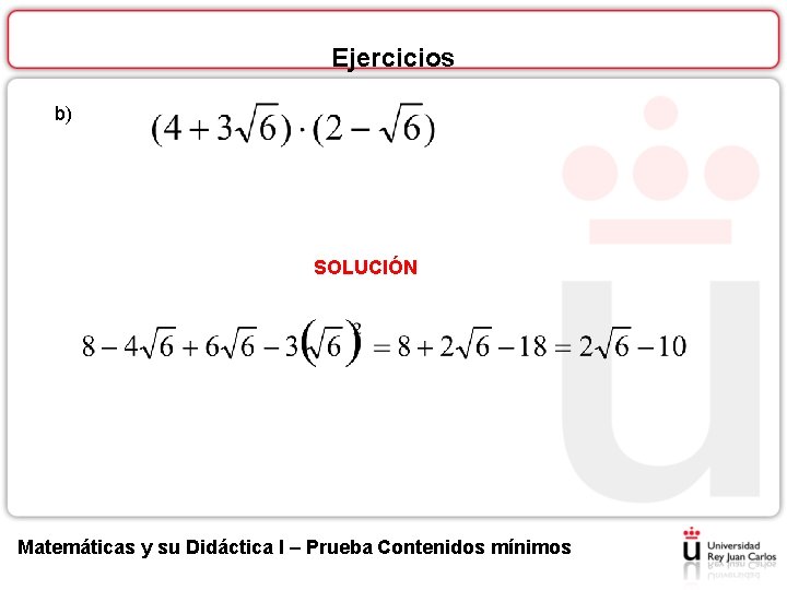 Ejercicios b) SOLUCIÓN Matemáticas y su Didáctica I – Prueba Contenidos mínimos 