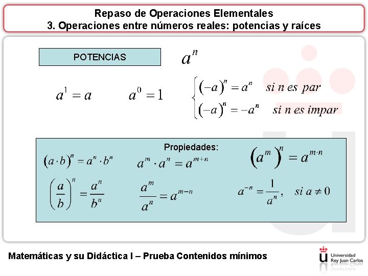 Repaso de Operaciones Elementales 3. Operaciones entre números reales: potencias y raíces POTENCIAS Propiedades: