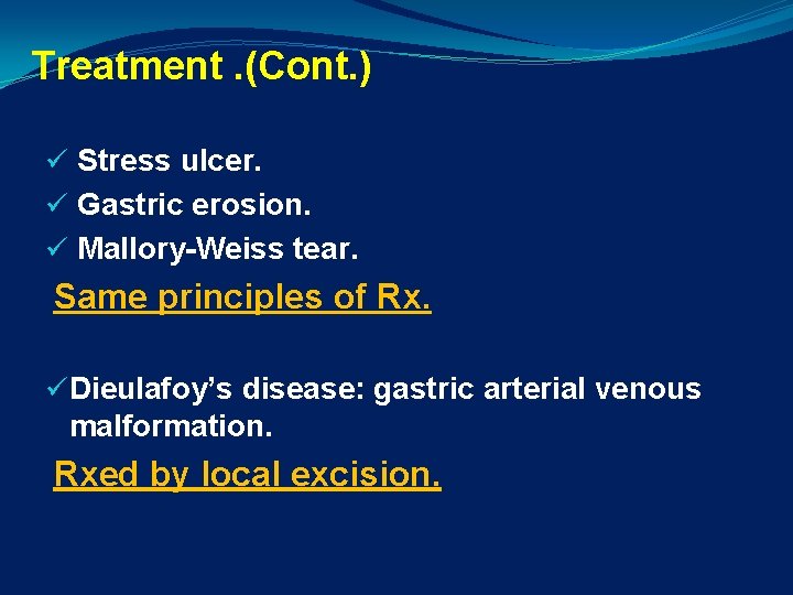 Treatment. (Cont. ) ü Stress ulcer. ü Gastric erosion. ü Mallory-Weiss tear. Same principles