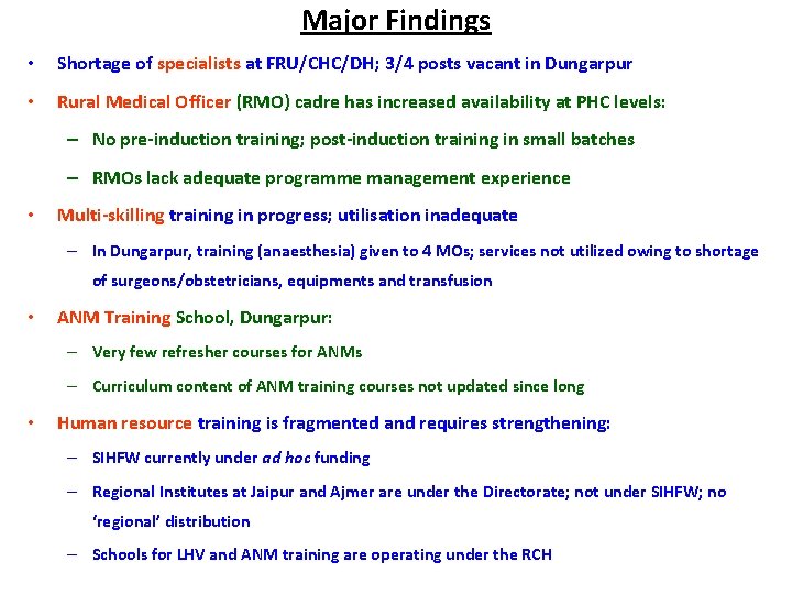 Major Findings • Shortage of specialists at FRU/CHC/DH; 3/4 posts vacant in Dungarpur •