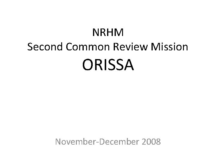 NRHM Second Common Review Mission ORISSA November-December 2008 