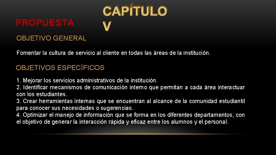 PROPUESTA CAPÍTULO V OBJETIVO GENERAL Fomentar la cultura de servicio al cliente en todas