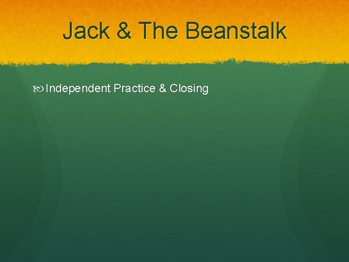 Jack & The Beanstalk Independent Practice & Closing 