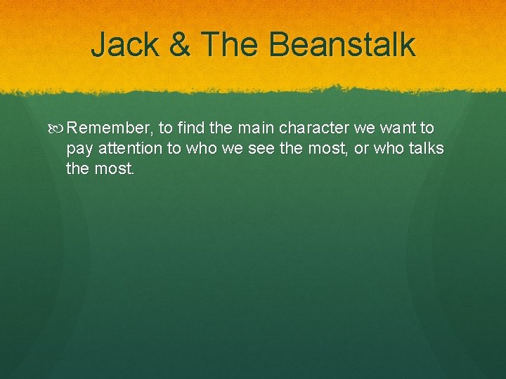 Jack & The Beanstalk Remember, to find the main character we want to pay