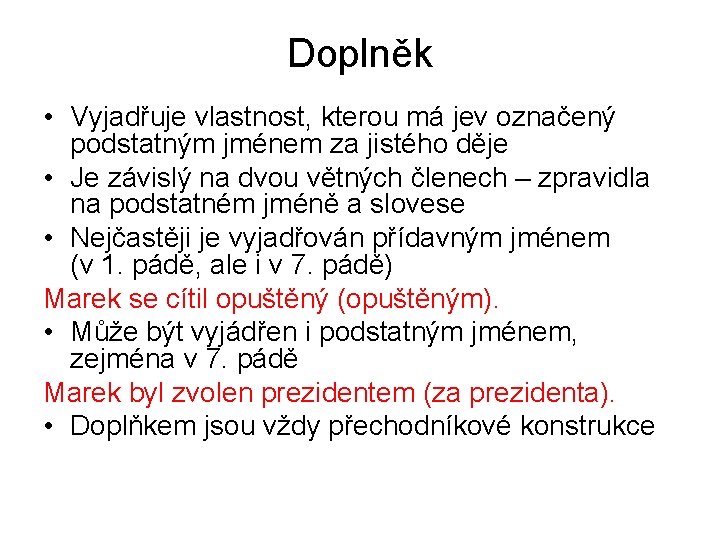 Doplněk • Vyjadřuje vlastnost, kterou má jev označený podstatným jménem za jistého děje •