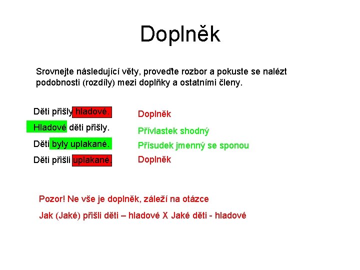 Doplněk Srovnejte následující věty, proveďte rozbor a pokuste se nalézt podobnosti (rozdíly) mezi doplňky