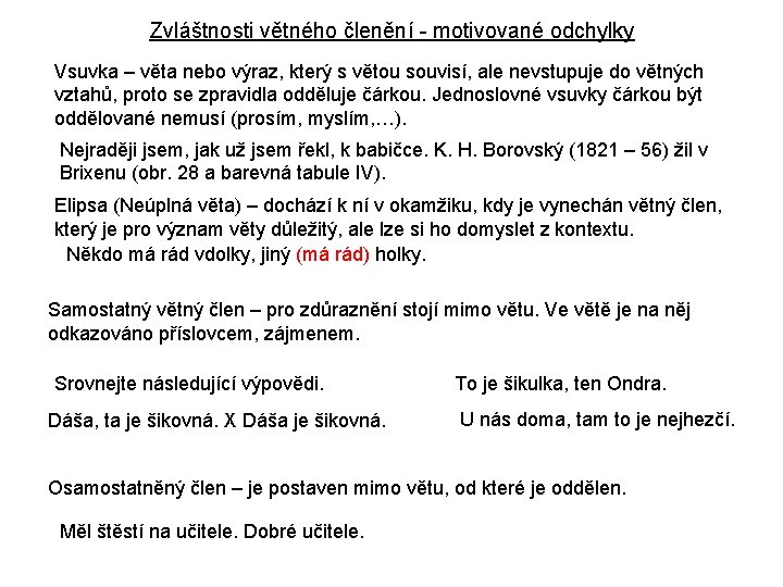 Zvláštnosti větného členění - motivované odchylky Vsuvka – věta nebo výraz, který s větou