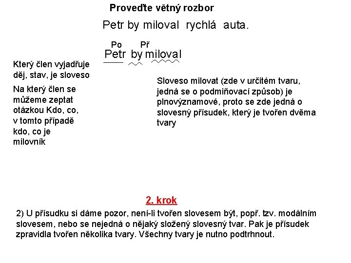 Proveďte větný rozbor Petr by miloval rychlá auta. Po Který člen vyjadřuje děj, stav,