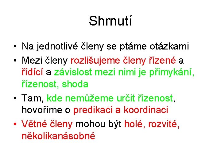 Shrnutí • Na jednotlivé členy se ptáme otázkami • Mezi členy rozlišujeme členy řízené