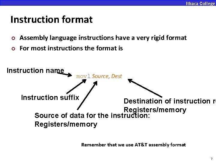 Instruction format ¢ ¢ Assembly language instructions have a very rigid format For most