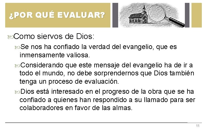 ¿POR QUÉ EVALUAR? Como siervos de Dios: Se nos ha confiado la verdad del