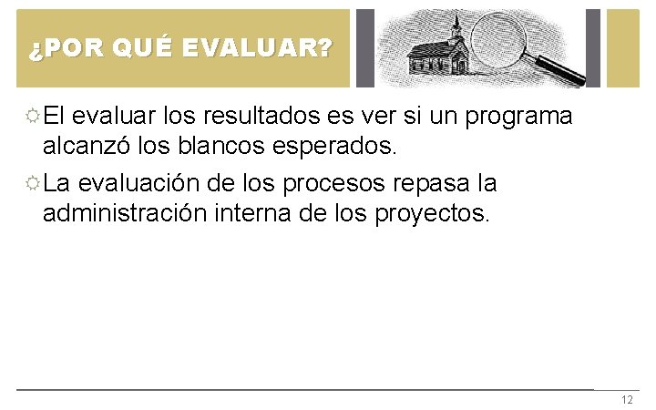 ¿POR QUÉ EVALUAR? El evaluar los resultados es ver si un programa alcanzó los