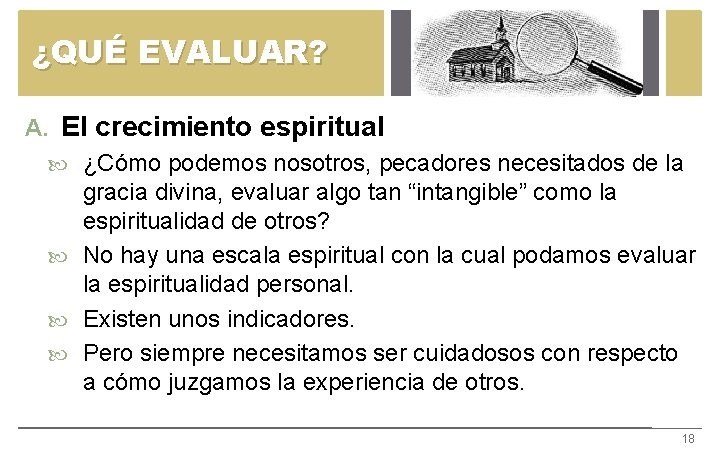 ¿QUÉ EVALUAR? A. El crecimiento espiritual ¿Cómo podemos nosotros, pecadores necesitados de la gracia