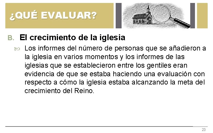 ¿QUÉ EVALUAR? B. El crecimiento de la iglesia Los informes del número de personas