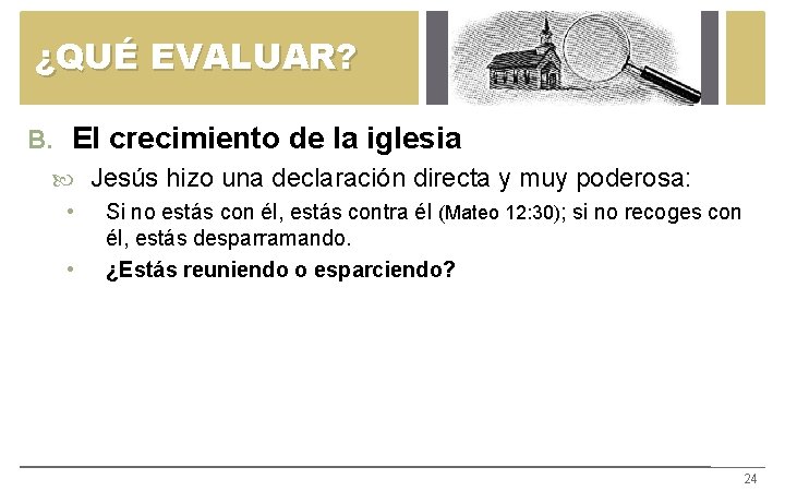 ¿QUÉ EVALUAR? B. El crecimiento de la iglesia Jesús hizo una declaración directa y