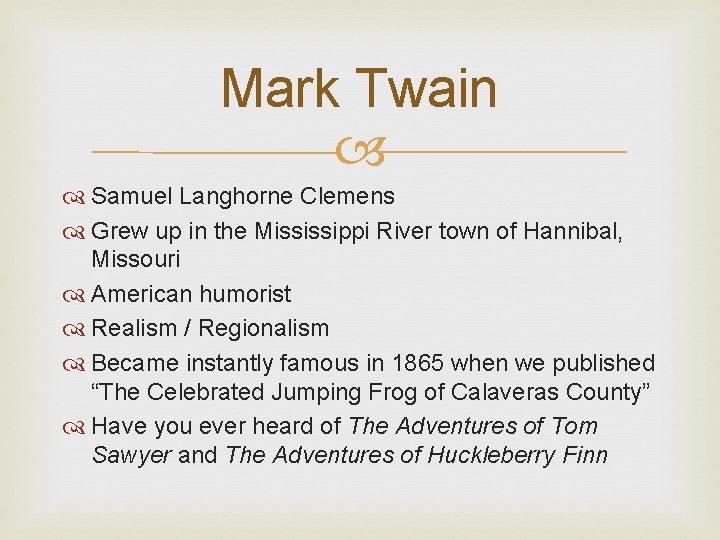 Mark Twain Samuel Langhorne Clemens Grew up in the Mississippi River town of Hannibal,