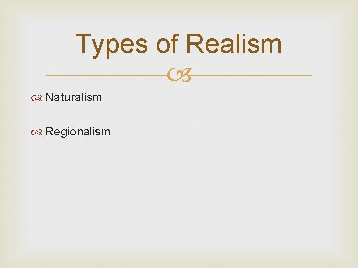 Types of Realism Naturalism Regionalism 