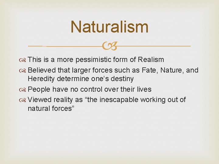 Naturalism This is a more pessimistic form of Realism Believed that larger forces such