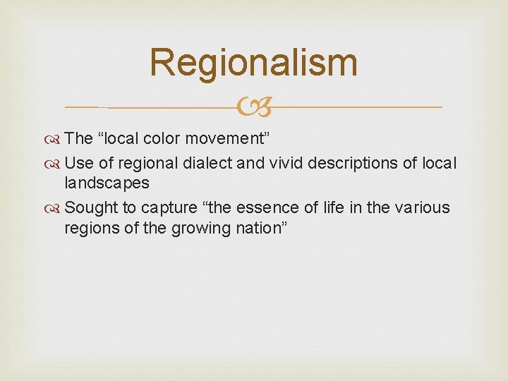 Regionalism The “local color movement” Use of regional dialect and vivid descriptions of local