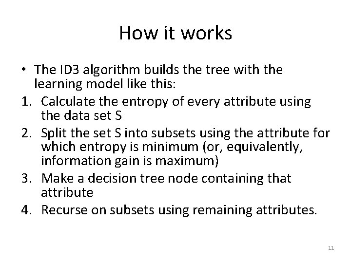 How it works • The ID 3 algorithm builds the tree with the learning