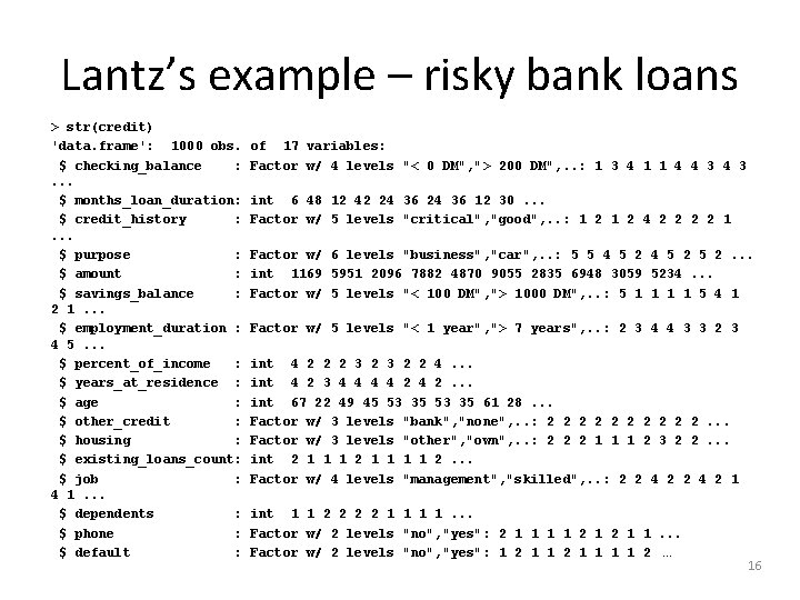Lantz’s example – risky bank loans > str(credit) 'data. frame': 1000 obs. $ checking_balance