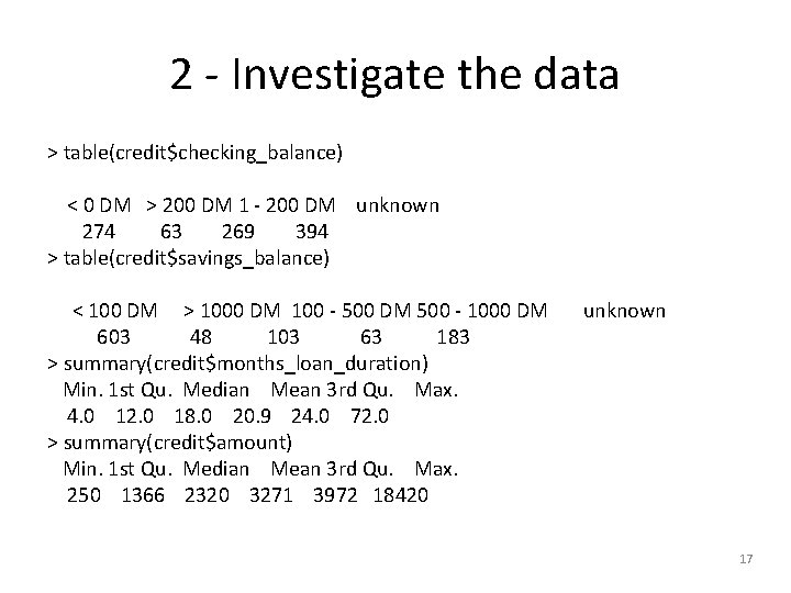 2 - Investigate the data > table(credit$checking_balance) < 0 DM > 200 DM 1