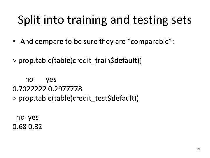 Split into training and testing sets • And compare to be sure they are