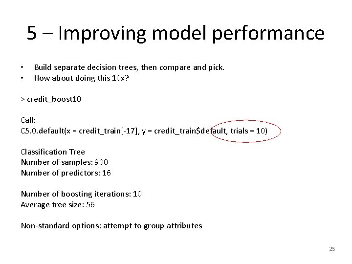 5 – Improving model performance • • Build separate decision trees, then compare and