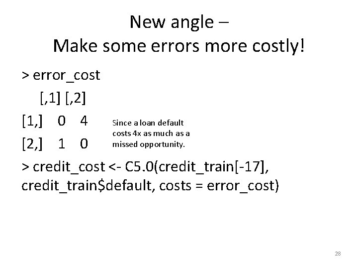 New angle – Make some errors more costly! > error_cost [, 1] [, 2]