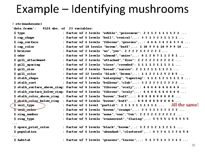 Example – Identifying mushrooms > str(mushrooms) 'data. frame': 8124 obs. of $ type :