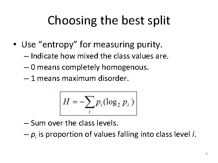 Choosing the best split • Use “entropy” for measuring purity. – Indicate how mixed