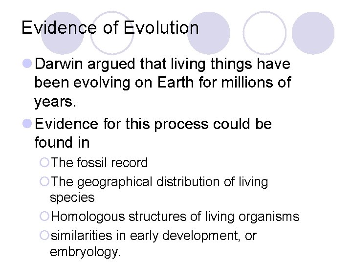 Evidence of Evolution l Darwin argued that living things have been evolving on Earth