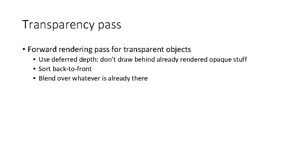 Transparency pass • Forward rendering pass for transparent objects • Use deferred depth: don’t