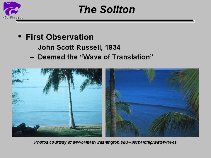 The Soliton • First Observation – John Scott Russell, 1834 – Deemed the “Wave